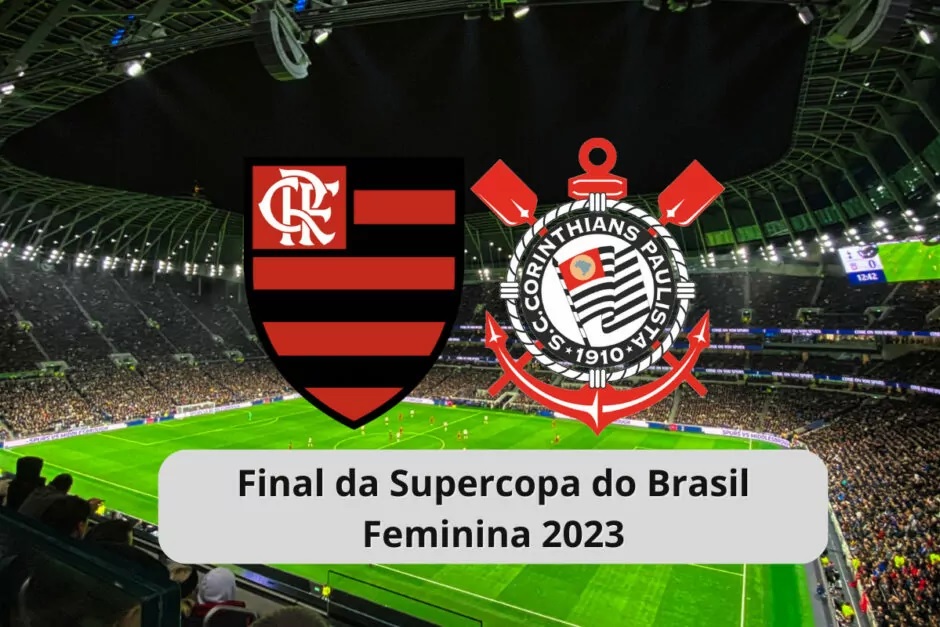 Como foi Corinthians x Flamengo, na final da Supercopa Feminina